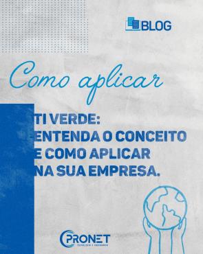 TI verde: Entenda o conceito e como aplicar na sua empresa