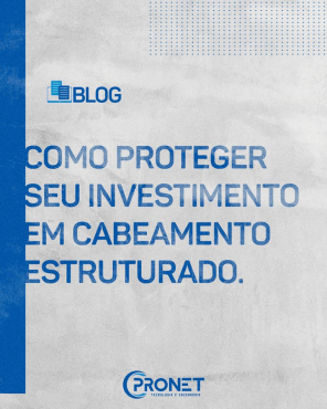 Como proteger seu investimento em Cabeamento Estruturado