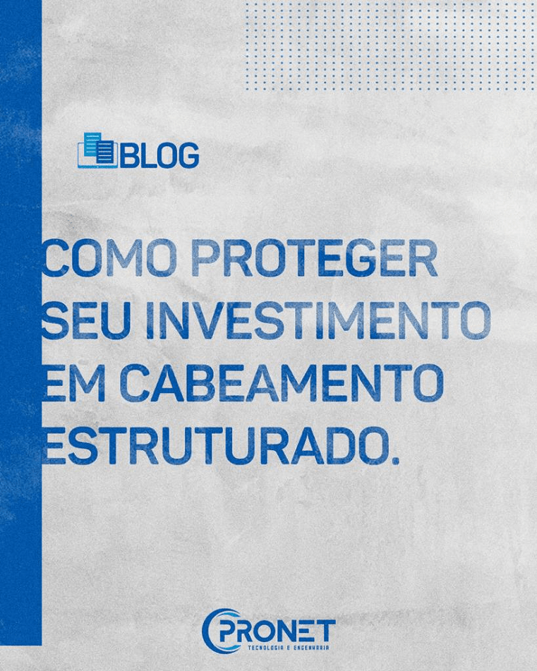 Como proteger seu investimento em Cabeamento Estruturado