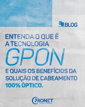 Tecnologia GPON: 5 benefcios de um cabeamento 100% ptico